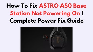 How To Fix ASTRO A50 Base Station Not Powering On | Complete Power Fix Guide