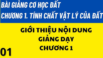 1. Giới thiệu nội dung Chương 1 - Tính chất vật lý của đất
