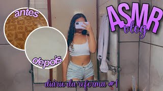 ASMR VLOG - DIÁRIO DA REFORMA #1 💜