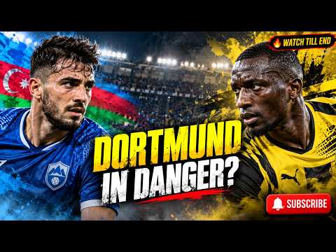 Video Sabah FK vs Dortmund Can BVB Survive This Champions League Trap?