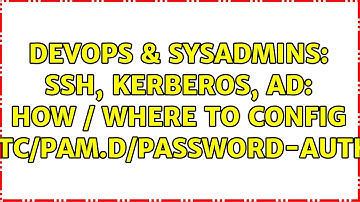 DevOps & SysAdmins: SSH, Kerberos, AD: how / where to config /etc/pam.d/password-auth?