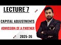Lecture 7 Capital Adjustments | admission of a partner 2025-26