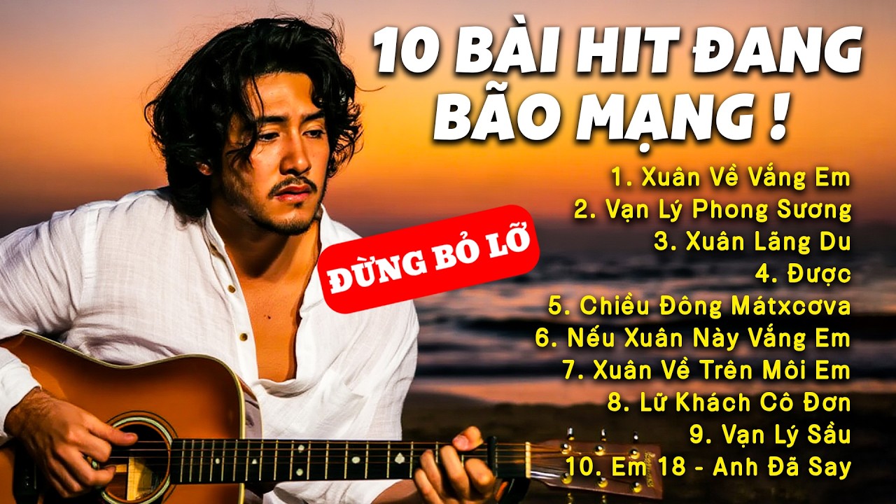 TOP 10 BÀI HIT MẠNG XÃ HỘI | Xuân Về Vắng Em, Vạn Lý Sầu #nhachaymoingay #viralmusic