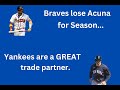 Braves lose acuna for rest of seasonyanks are a great trade partner here