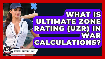 What Is Ultimate Zone Rating (UZR) In WAR Calculations? - Baseball Statistics Vault