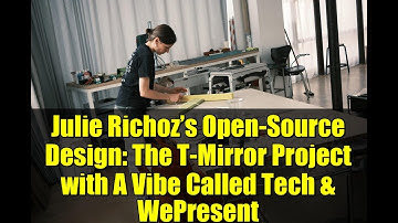 Julie Richoz’s Open-Source Design: The T-Mirror Project with A Vibe Called Tech & WePresent