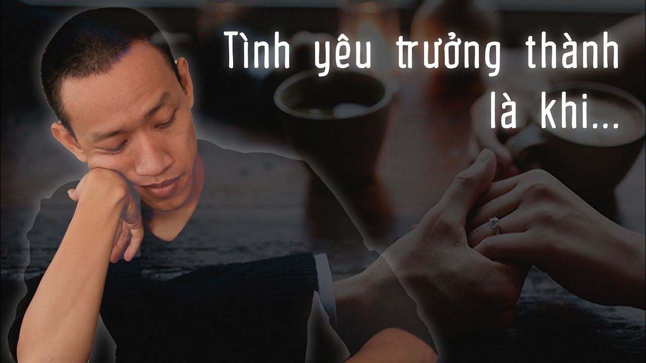 Yêu một người TRƯỞNG THÀNH... là học cách để họ được đau đớn | Nguyễn Hữu Trí