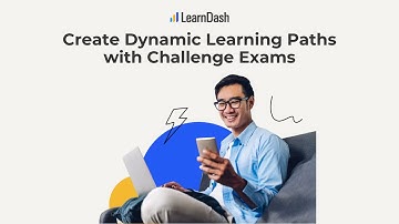 Create Dynamic Learning Paths with Challenge Exams
