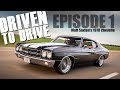 Driven To Drive - 750HP 1970 Chevelle - Episode 1