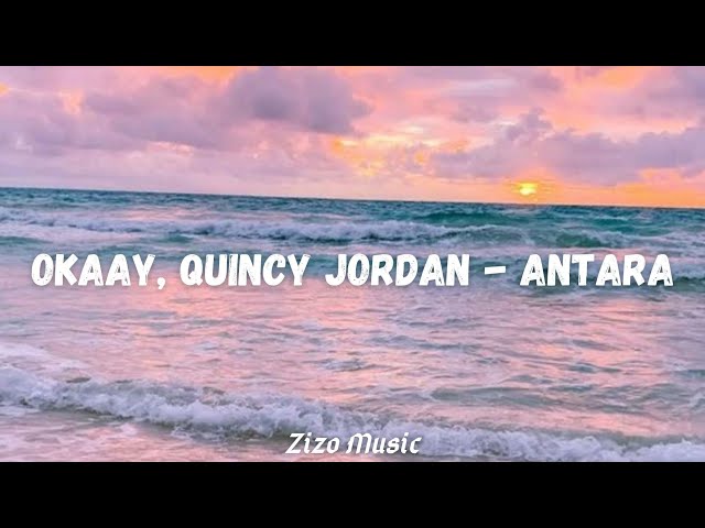 OKAAY, Quincy Jordan - Antara (Lyrics) class=
