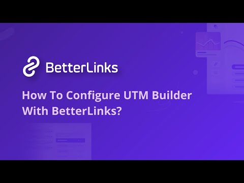 How To Configure UTM Builder With BetterLinks