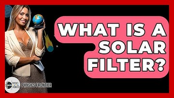 What Is A Solar Filter? - Physics Frontier