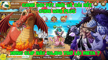 Huyền Thoại Hải Tặc - Canh Soi PET Mới Và Cái Kết, CODE WEB Plus, Xong Clip Này KAJDO Trở Lại META ?