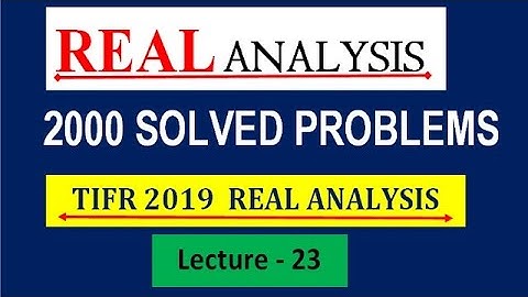|| LECTURE 23 ||TIFR  2019 REAL ANALYSIS SOLUTION ||  REAL ANALYSIS || 2000 SOLVED PROBLEMS  ||