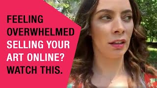 How To Get Through Overwhelm While Building Your Art Business Online