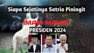 Sejati nya Satrio Piningit , Imam Mahdi , Presiden 2024