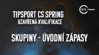 Tipsport CS Spring - uzavřená kvalifikace | Skupiny - úvodní zápasy