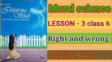 Moral science #Lesson 3# Right and wrong # Question Answer video# inspiring souls # ICSE