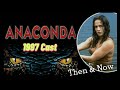 Anaconda (1997 Cast ) Then &amp; Now