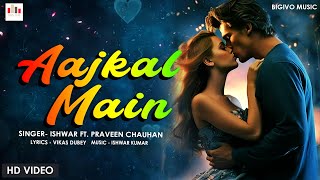 Aajkal Main Ishwar Ft. Praveen Chauhan Vikas Best Romantic Song Big Ivo Original