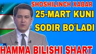 Tezkor xabar. 25-MART KUNI SODIR BOʻLADI. HAMMA BILSIN. BUGUNGI YANGILIKLAR. XABARLAR.