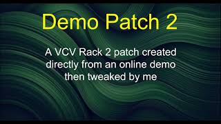 Demo Patch 2 - A VCV Rack 2 patch created from a demo and tweaked by me