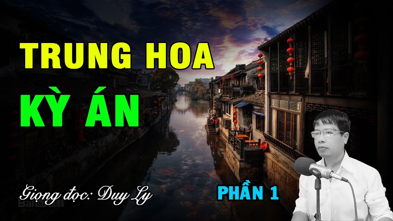 Trung Hoa kỳ án (Phần 1) | Duy Ly Radio