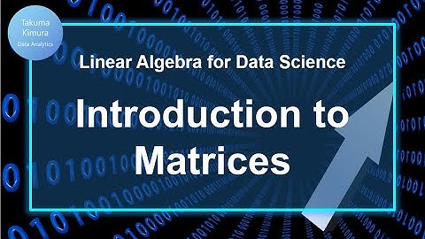 1-4. Introduction to Matrix  (Linear Algebra for Data Science)