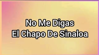 No Me Digas | El Chapo De Sinaloa