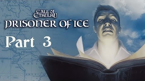 Call of Cthulhu: Prisoner of Ice Part 3 - No commentary