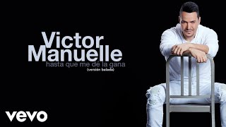 Víctor Manuelle - Hasta Que Me De la Gana (Versión Balada)[Audio]