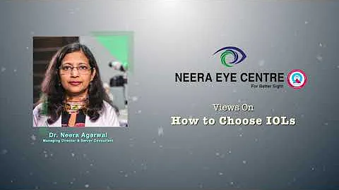 How To Choose IOLs - Views By Dr Neera Agarwal