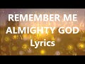 REMEMBER ME ALMIGHTY GOD|| POWERFUL WORSHIP|| LYRICS