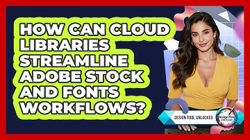 How Can Cloud Libraries Streamline Adobe Stock And Fonts Workflows? - Design Tool Unlocked