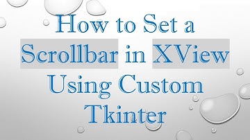 How to Set a Scrollbar in XView Using Custom Tkinter