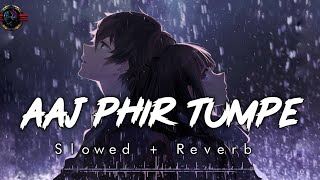 Aaj Phir Tumpe Pyar Aaya Hai [slowed & reverb] Resimi