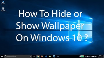 How To Hide/Show Wallpaper On Windows 10 ?
