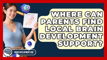 Where Can Parents Find Local Brain Development Support? - Brain Development Hub