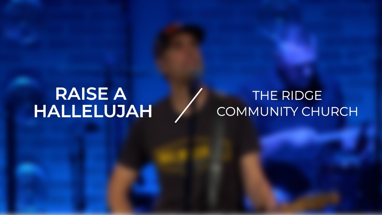 Raise A Hallelujah | The Ridge Community Church - YouTube