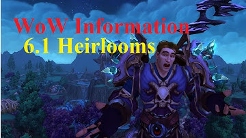 WoW Information: 6.1 Heirlooms (account wide)