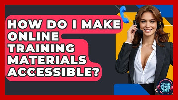How Do I Make Online Training Materials Accessible? - Customer Support Coach