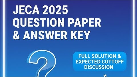 JECA 2025 Question Paper & Answer Key | Full Solution & Expected Cutoff Discussion
