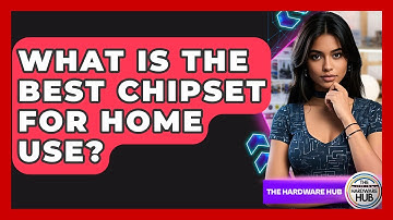 What Is The Best Chipset For Home Use? - The Hardware Hub