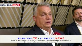 Orban: "3 4 Fragen spalten die USA und Russland, der Gipfel in Budapest könnte schnell stattfinden