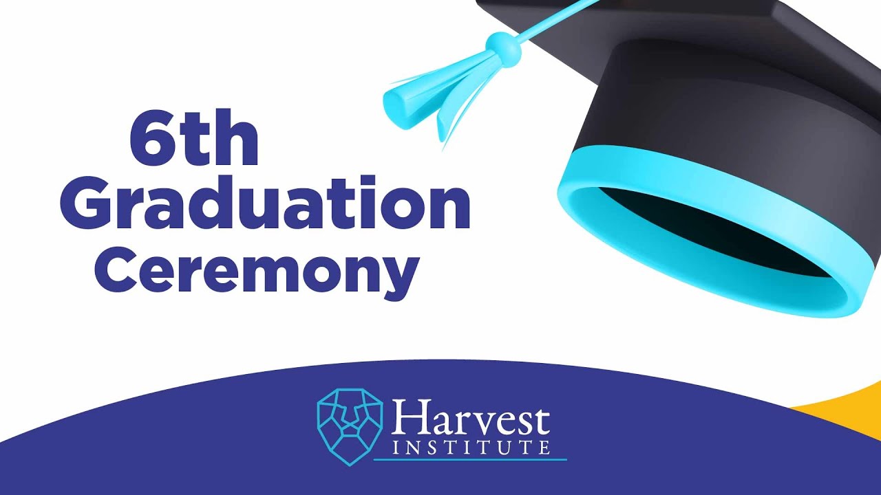 6th Harvest Institute Graduation Ceremony - YouTube