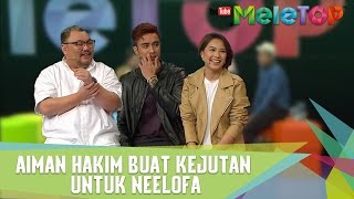 Aiman Hakim Buat Kejutan untuk Neelofa - MeleTOP Episod 230 [28.3.2017]