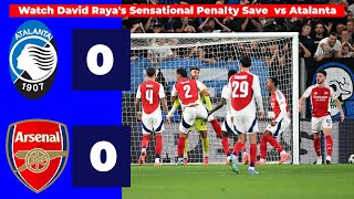 Watch David Raya's Sensational Penalty Save vs Atalanta | Atalanta vs Arsenal 0-0