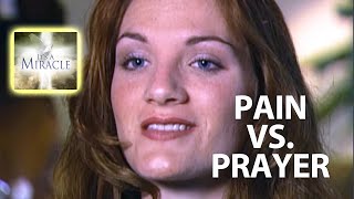 Pain vs. Prayer  It's a Miracle