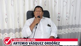TESTIMONIO DE VIDA DE ARTEMIO VASQUEZ ORDOÑEZ | Primera Parte |