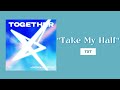 TXT Take My Half 1 HOUR TXT Take My Half 1 HOUR
